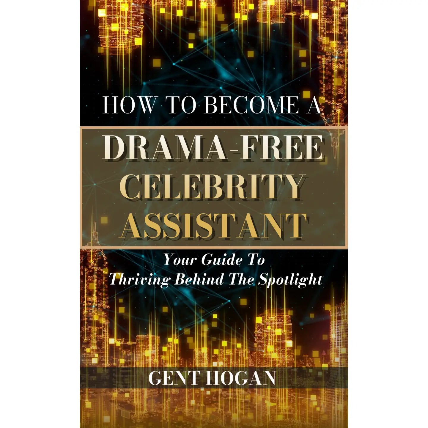 How to Become a Drama-Free Celebrity Assistant by Gent Hogan