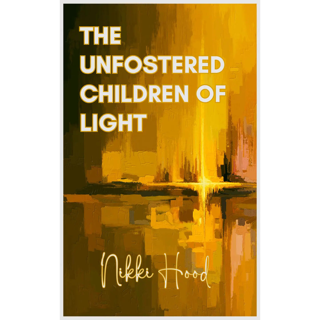 The Unfostered Children of Light by Nikki Hood
